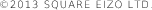 (C) 2013 SQUARE EIZO LTD.